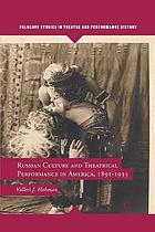 Russian culture and theatrical performance in america 1891-1933.