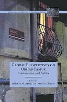 Global perspectives on orhan pamuk : existentialism and politics.