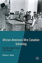 African-American/Afro-Canadian schooling : from the colonial period to the present