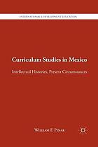 Curriculum studies in mexico : intellectual histories, present circumstances.