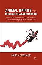 Animal spirits with chinese characteristics : investment booms and busts in the world's ... emerging economic giant.