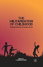 Militarization of childhood : thinking beyond the global south.