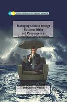 Managing climate change business risks and consequences : leadership for global.