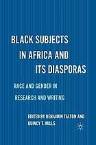 Black subjects in africa and its diasporas : race and gender in research and.