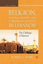 Religion, national identity, and confessional politics in lebanon : the challenge of islamism.