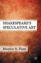 Shakespeare's speculative art.