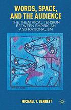 Words, space, and the audience : the theatrical tension between empiricism and rationalism.