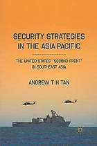 Security strategies in the asia-pacific : the united states' second front in southeast asia.