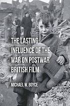 Lasting influence of the war on postwar british film.