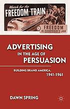 Advertising in the age of persuasion : building brand america 1941-1961.