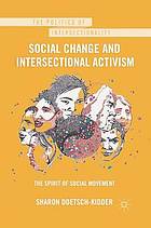 Social change and intersectional activism : the spirit of social movement.