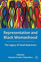 Representation and Black womanhood : the legacy of Sarah Baartman