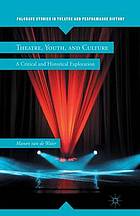 Theatre, youth, and culture : a critical and historical exploration.