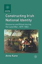 Constructing irish national identity : discourse and ritual during the land war 1879-1882.