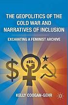 Geopolitics of the cold war and narratives of inclusion : excavating a feminist archive.