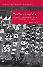 Christianity of culture : conversion, ethnic citizenship, and the matter of religion in ... malaysian borneo.