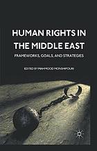 Human rights in the middle east : frameworks, goals and strategies.