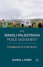 Israeli-palestinian peace movement : combatants for peace.