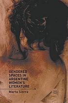 Gendered spaces in argentine women's literature.