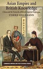 Asian empire and British knowledge : China and the networks of British imperial expansion