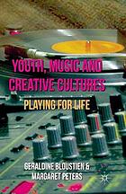 Youth, music and creative cultures : playing for life.