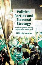 Political parties and electoral strategy : the development of party organization in east asia.