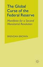 Global curse of the federal reserve : manifesto for a second monetarist revolution.