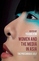 Women and the media in asia : the precarious self.