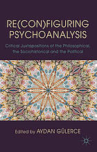 Re(con)figuring psychoanalysis : critical juxtapositions of the philosophical, the sociohistorical and the political in our times