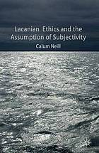 Lacanian ethics and the assumption of subjectivity