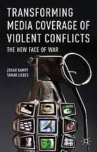 Transforming media coverage of violent conflicts : the new face of war