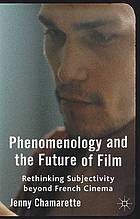 Phenomenology and the future of film : Rethinking subjectivity beyond French cinema.