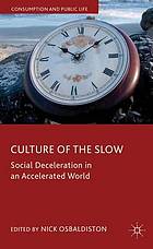 Culture of the Slow : Social Deceleration in an Accelerated World