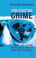 Constructing crime : discourse and cultural representations of crime and 'deviance'