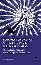 Permanent emergency welfare regimes in Sub-Saharan Africa : the exclusive origins of dictatorship and democracy