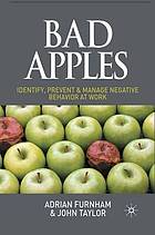 Bad apples : identify, prevent & manage negative behavior at work