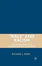 Race and racism : the development of modern racism in america.