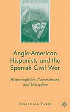 Anglo-American Hispanists and the Spanish Civil War : Hispanophilia, commitment, and discipline