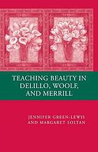 Teaching beauty in delillo, woolf, and merrill.