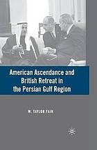 American ascendance and British retreat in the Persian Gulf Region