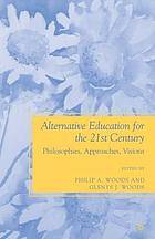 Alternative education for the 21st century : philosophies, approaches, visions