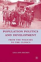 Population politics and development : from the policies to the clinics