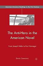 Anti-hero in the american novel : from joseph heller to kurt vonnegut.