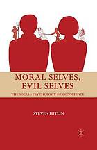 Moral selves, evil selves : the social psychology of conscience.