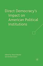 Direct democracy's impact on american political institutions.