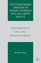 Contemporary debates in Indian foreign and security policy : India negotiates its rise in the international system