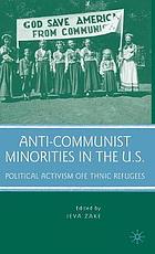 Anti-communist minorities in the U.S. : political activism of ethnic refugees