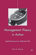 Management theory in action : real-world lessons for walking the talk.