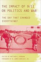 The impact of 9/11 on politics and war : the day that changed everything?