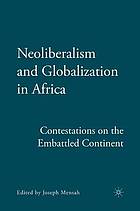 Neoliberalism and globalization in africa : contestations on the embattled continent.